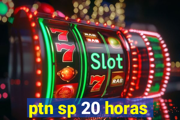 ptn sp 20 horas